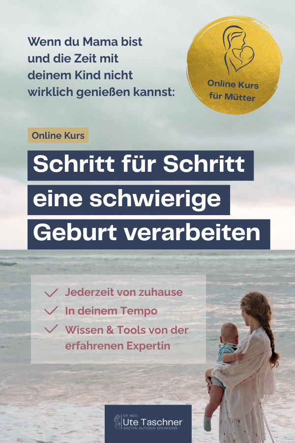 DR. UTE TASCHNER - Online Kurs für Mütter Schritt für Schritt eine schwierige Geburt verarbeiten